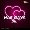 About Har Gaya Dil Song